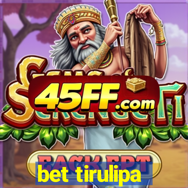 bet tirulipa